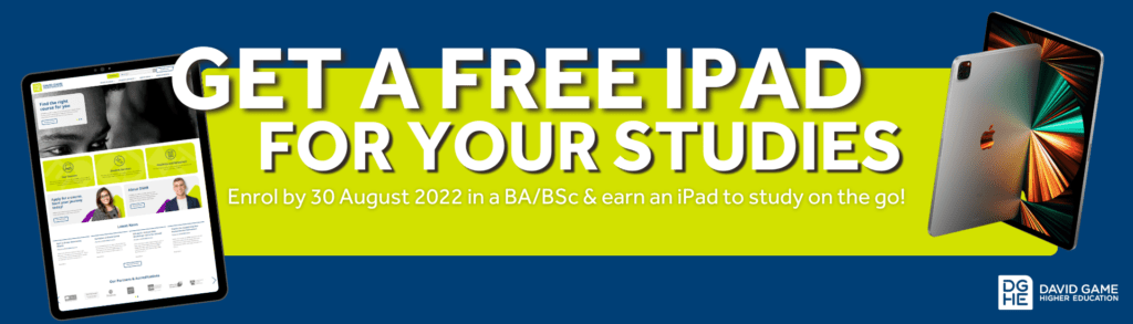 Get a FREE iPad for your studies. Enrol by 30 August 2022 in a BA/BSc & earn an iPad to study on the go! 